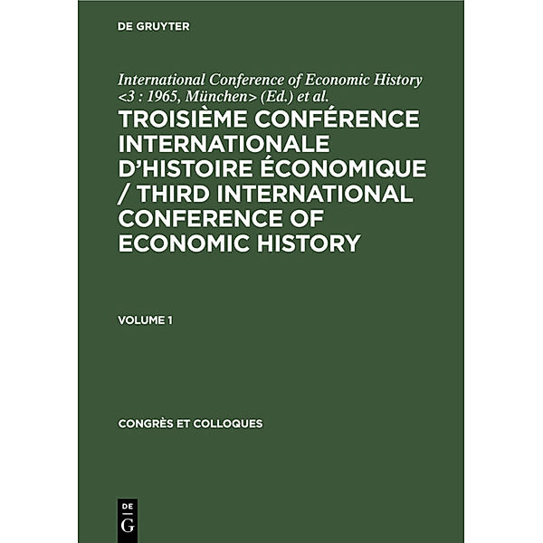 Troisième Conférence Internationale d'Histoire Économique / Third International Conference of Economic History. Volume 1