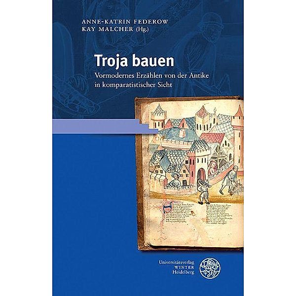 Troja bauen / Germanisch-Romanische Monatsschrift. Beihefte Bd.103