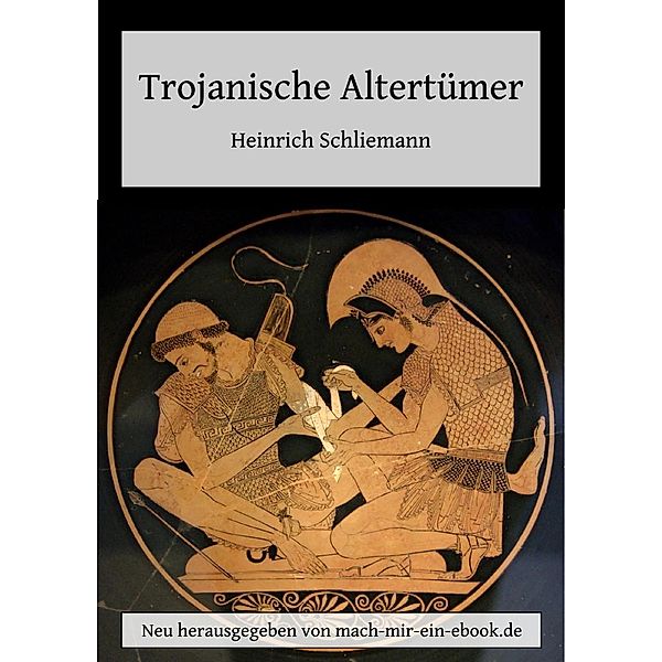 Trojanische Altertümer, Heinrich Schliemann