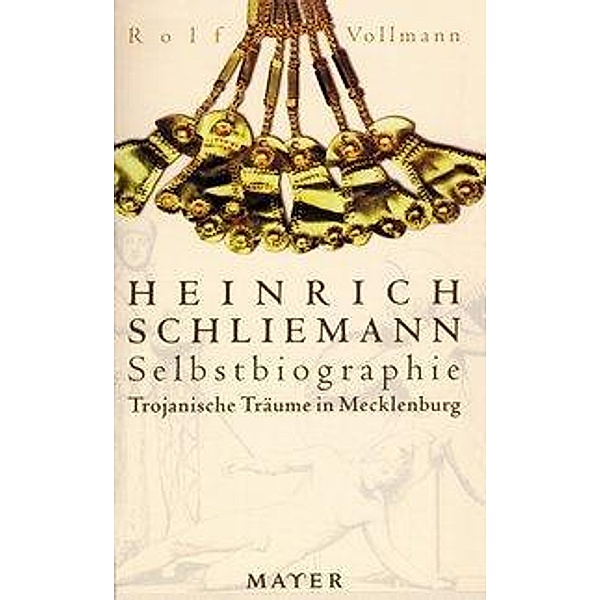Trojanische Träume in Mecklenburg, Rolf Vollmann, Heinrich Schliemann