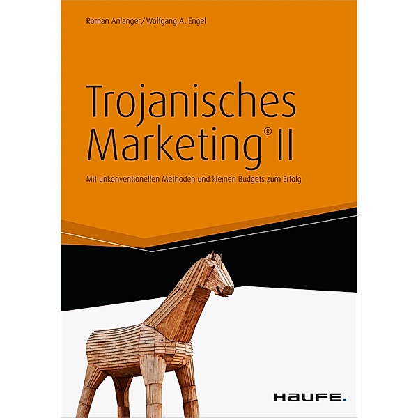Trojanisches Marketing® II / Haufe Fachbuch, Roman Anlanger, Wolfgang A. Engel