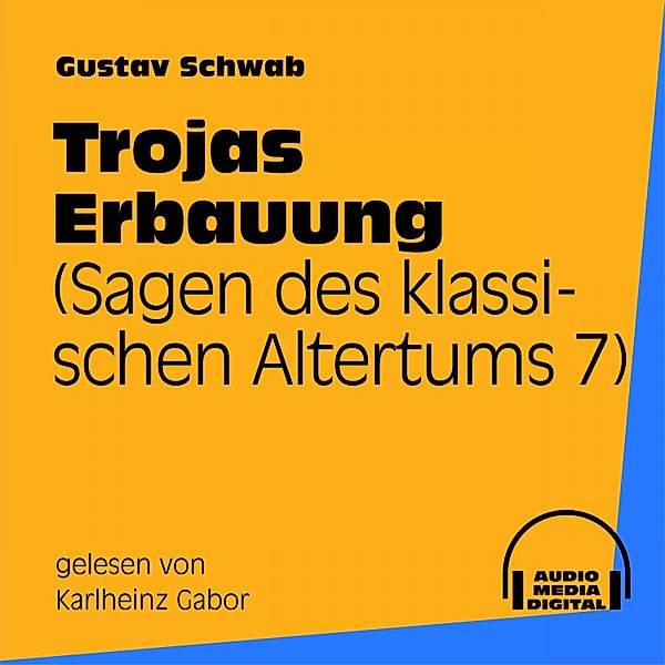 Trojas Erbauung (Sagen des klassischen Altertums 7), Gustav Schwab