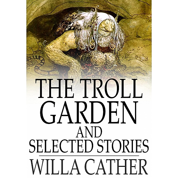 Troll Garden and Selected Stories / The Floating Press, Willa Cather