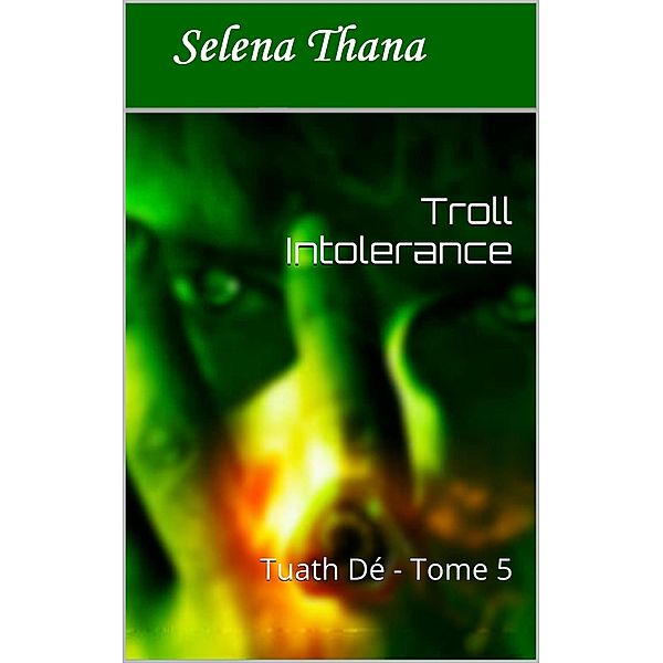 Troll Intolerance (Tuath Dé, #5) / Tuath Dé, Selena Thana