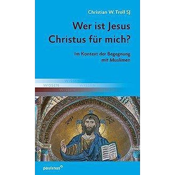 Troll SJ, C: Wer ist Jesus Christus für mich?, Christian W. Troll SJ