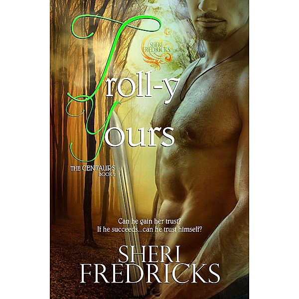 Troll-y Yours (The Centaurs, #2) / The Centaurs, Sheri Fredricks