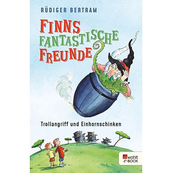 Trollangriff und Einhornschinken / Finns fantastische Freunde Bd.1, Rüdiger Bertram