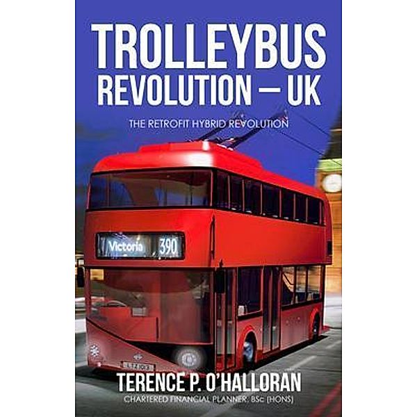 TROLLEYBUS REVOLUTION - UK, Terence P. O'Halloran