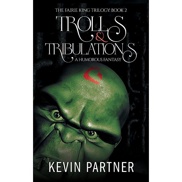 Trolls and Tribulations: A Humorous Fantasy (The Faerie King Trilogy, #2) / The Faerie King Trilogy, Kevin Partner