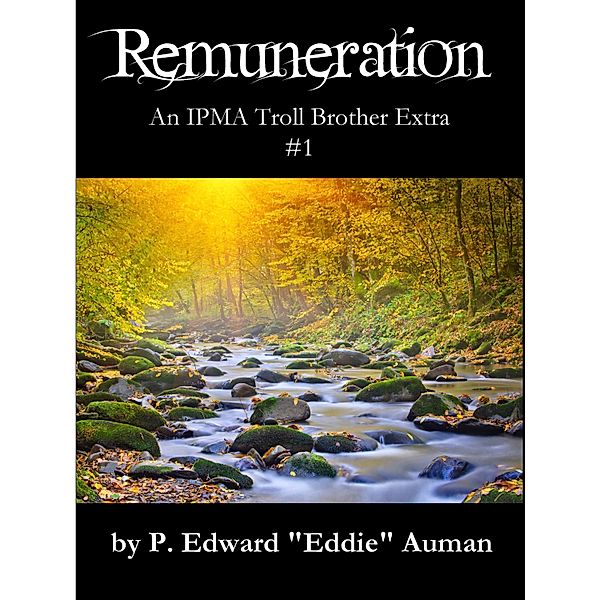 Trolls: Remuneration, An IPMA Troll Brother Extra #1, P. Edward Auman