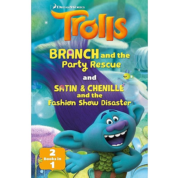 Trolls: Trolls: Branch and the Party Rescue / Satin & Chenille and the Fashion Show Disaster / DreamWorks TROLLS, Scholastic