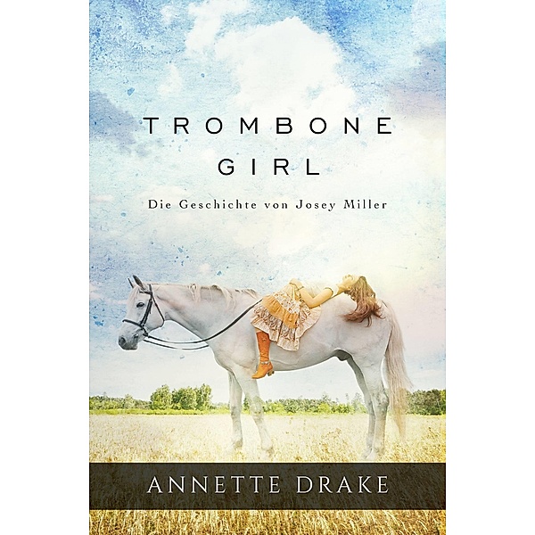 Trombone Girl -  Die Geschichte von Josey Miller, Annette Drake