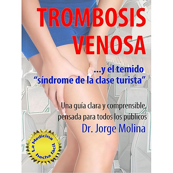 Trombosis Venosa (La Medicina hecha fácil - Medicine Made Easy, #3) / La Medicina hecha fácil - Medicine Made Easy, Jorge Molina