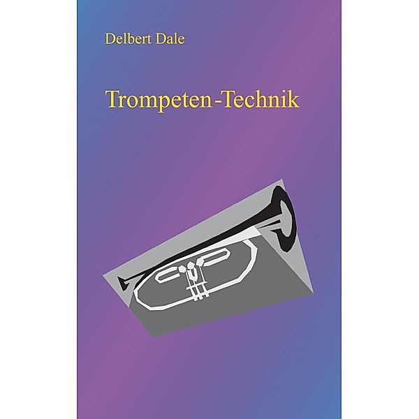 Trompeten Technik, Delbert A. Dale