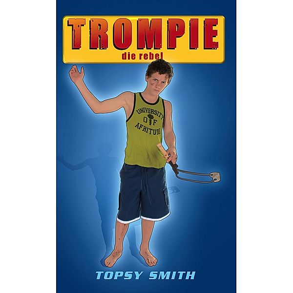 Trompie die rebel (#17) / Trompie, Topsy Smith