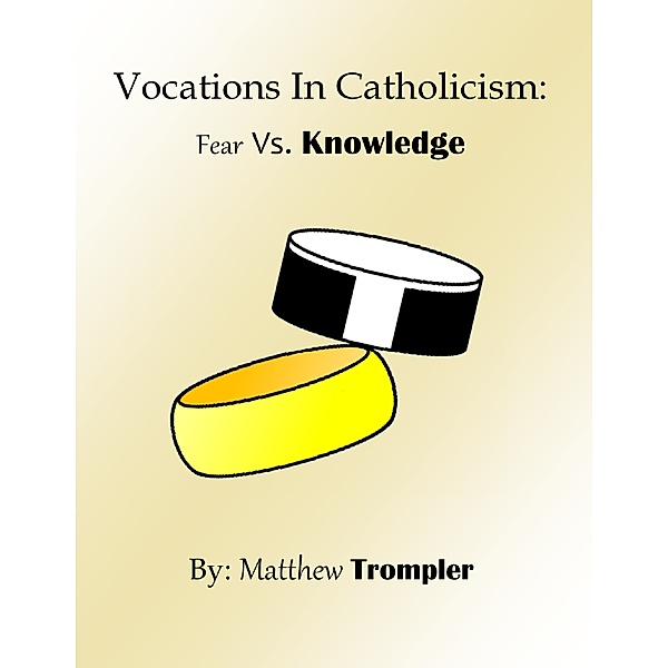 Trompler, M: Vocations In Catholicism: Fear Vs. Knowledge, Matthew Trompler