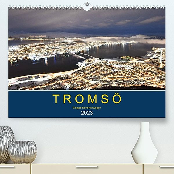 Tromsö, eisiges Nord-Norwegen (Premium, hochwertiger DIN A2 Wandkalender 2023, Kunstdruck in Hochglanz), Robert Styppa