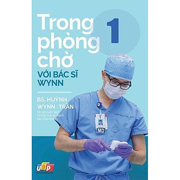 Trong phòng ch¿ v¿i Bác si Wynn - T¿p 1 / United Buddhist Publisher, PGS. BS. Huynh Wynn Tran