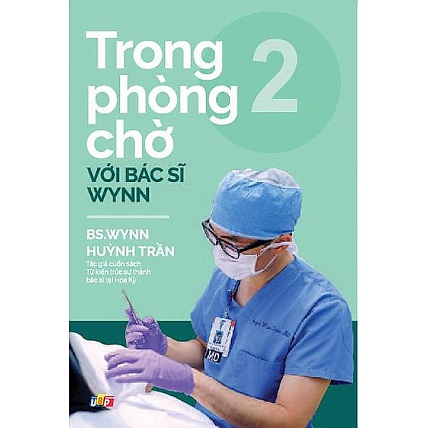 Trong phòng ch¿ v¿i Bác si Wynn - T¿p 2 (T¿ sách Bác Si Wynn Tran, #2) / T¿ sách Bác Si Wynn Tran, BS. Hu¿nh Wynn Tr¿n