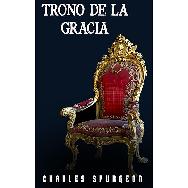 Trono de la Gracia, Charles H. Spurgeon