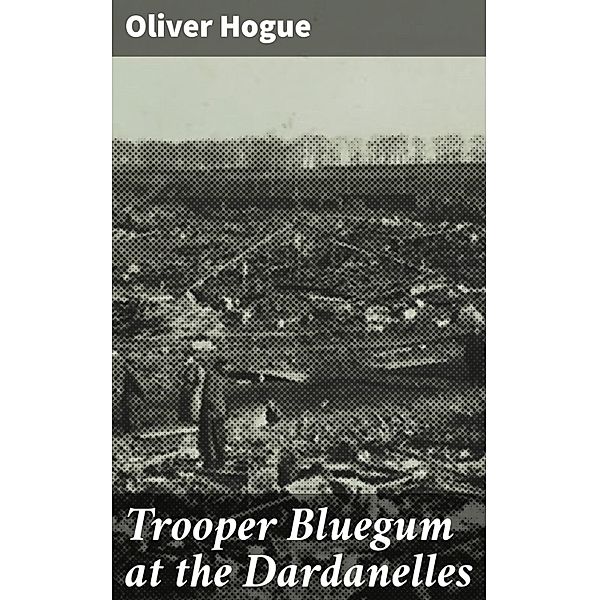 Trooper Bluegum at the Dardanelles, Oliver Hogue