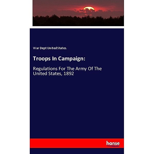 Troops In Campaign:, War Dept United States.