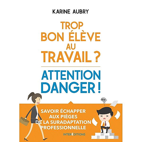 Trop bon élève au travail ? Attention danger ! / Bien-être au travail, Karine Aubry