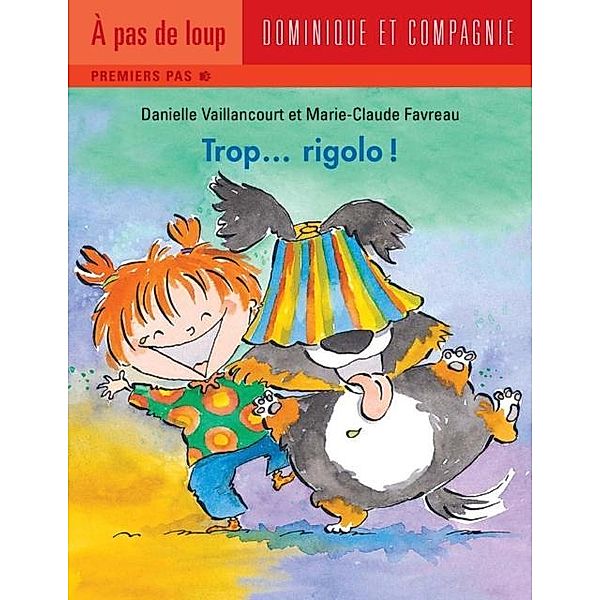 Trop... rigolo ! / Dominique et compagnie, Danielle Vaillancourt