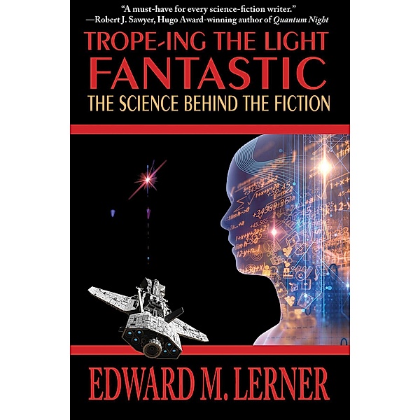 Trope-ing the Light Fantastic: The Science Behind the Fiction, Edward M. Lerner