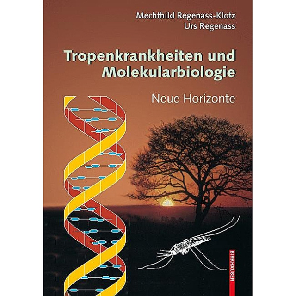 Tropenkrankheiten und Molekularbiologie - Neue Horizonte, Mechthild Regenass-Klotz, Urs Regenass