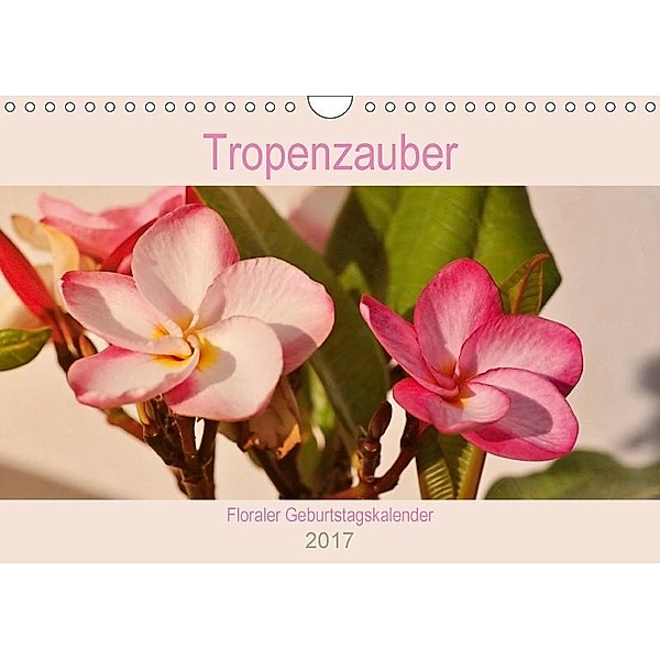 Tropenzauber - Floraler Geburtstagskalender (Wandkalender 2017 DIN A4 quer), Rosina Schneider
