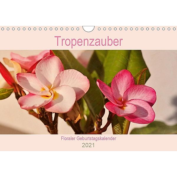 Tropenzauber - Floraler Geburtstagskalender (Wandkalender 2021 DIN A4 quer), Rosina Schneider