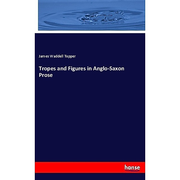 Tropes and Figures in Anglo-Saxon Prose, James Waddell Tupper