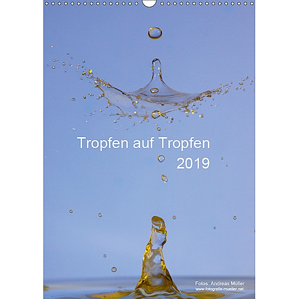 Tropfen auf Tropfen (Wandkalender 2019 DIN A3 hoch), Andreas Müller