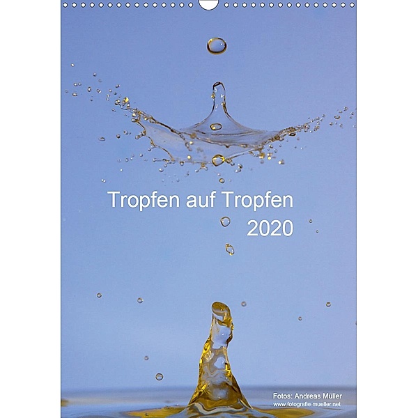 Tropfen auf Tropfen (Wandkalender 2020 DIN A3 hoch), Andreas Müller