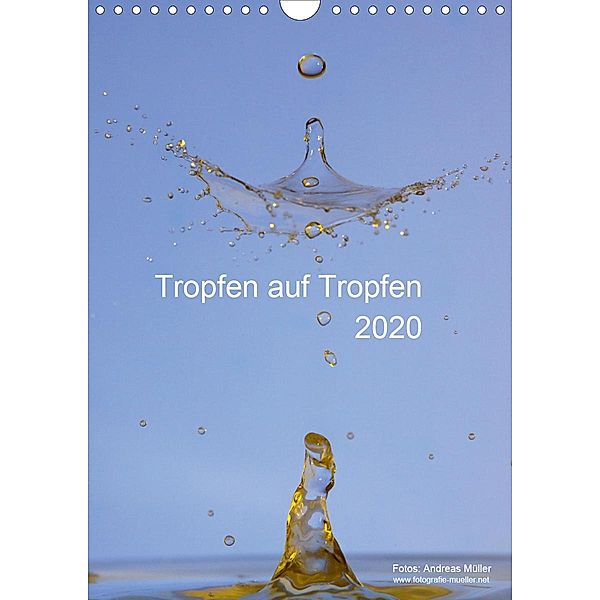 Tropfen auf Tropfen (Wandkalender 2020 DIN A4 hoch), Andreas Müller