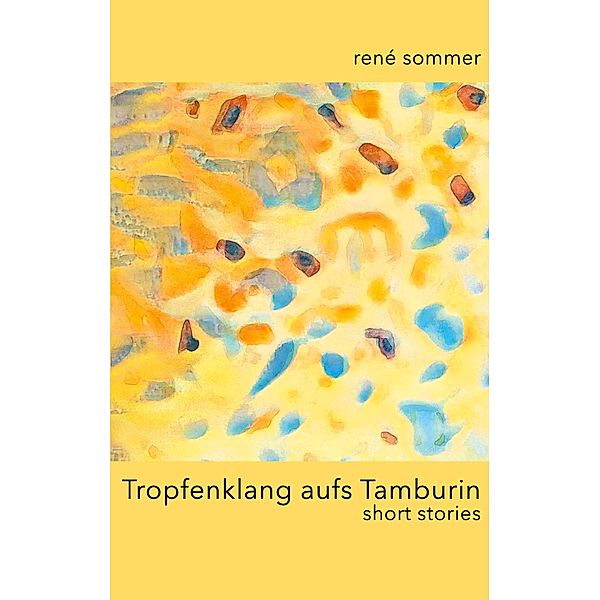 Tropfenklang aufs Tamburin, René Sommer