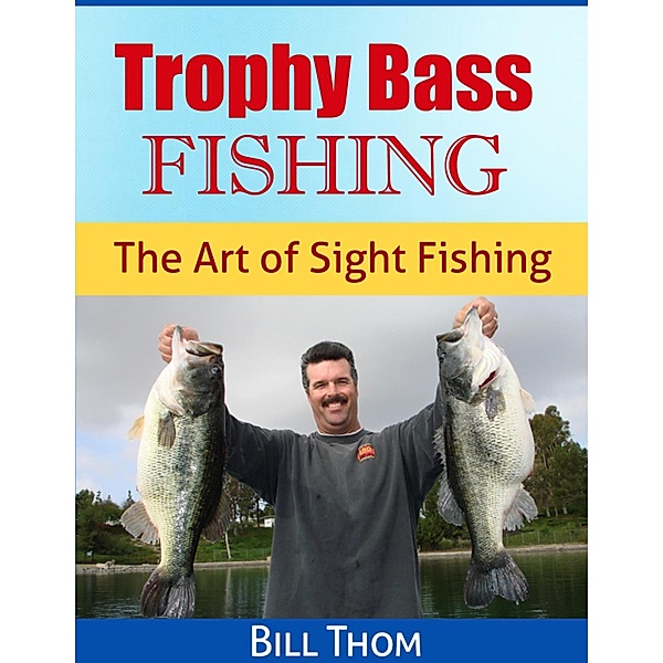 Trophy Bass Fishing, Bill Thom