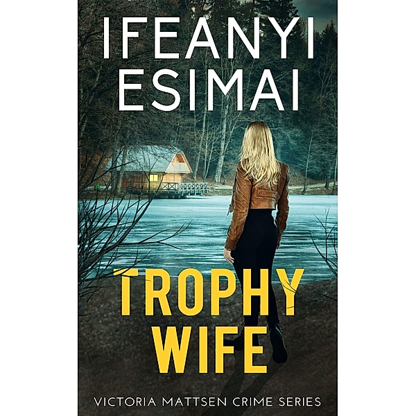 Trophy Wife (Victoria Mattsen Crime Series, #1) / Victoria Mattsen Crime Series, Ifeanyi Esimai