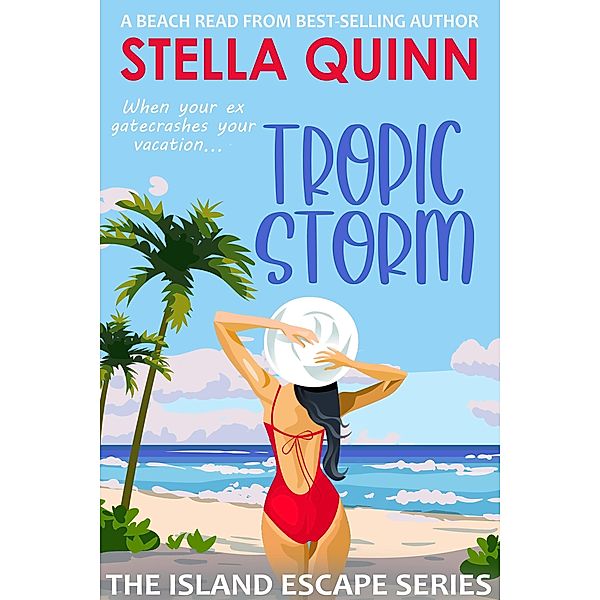 Tropic Storm (The Island Escape Series, #1) / The Island Escape Series, Stella Quinn