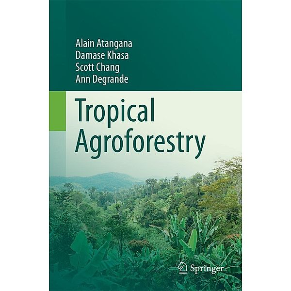 Tropical Agroforestry, Alain Atangana, Damase Khasa, Scott Chang, Ann Degrande