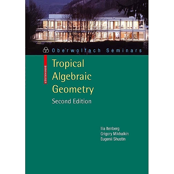 Tropical Algebraic Geometry / Oberwolfach Seminars Bd.35, Ilia Itenberg, Grigory Mikhalkin, Eugenii I. Shustin
