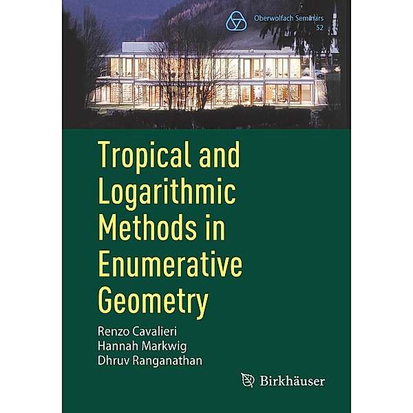 Tropical and Logarithmic Methods in Enumerative Geometry / Oberwolfach Seminars Bd.52, Renzo Cavalieri, Hannah Markwig, Dhruv Ranganathan