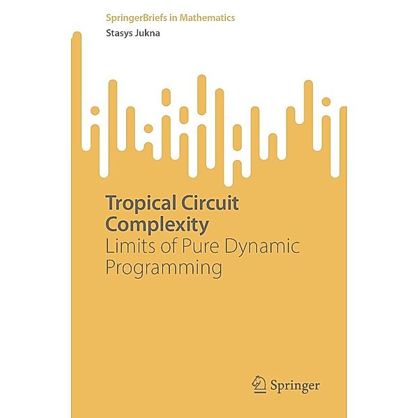 Tropical Circuit Complexity / SpringerBriefs in Mathematics, Stasys Jukna