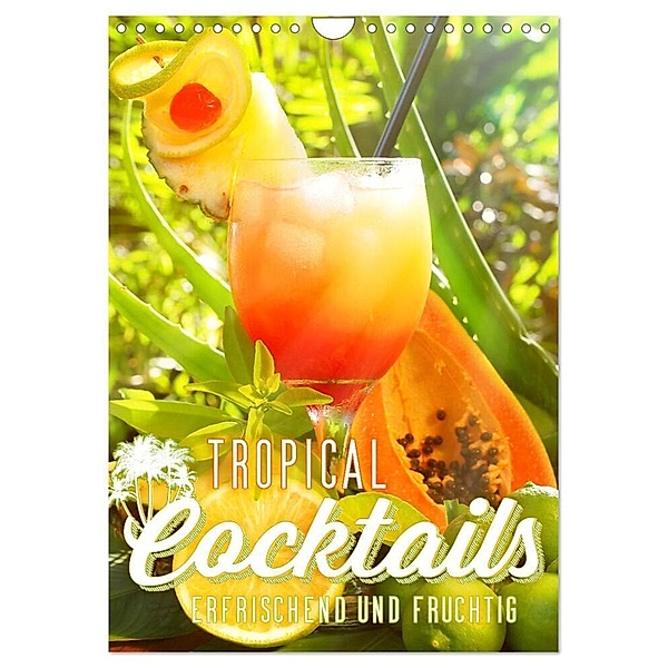 Tropical Cocktails - Erfrischend und fruchtig (Wandkalender 2024 DIN A4 hoch), CALVENDO Monatskalender, Georg Hergenhan