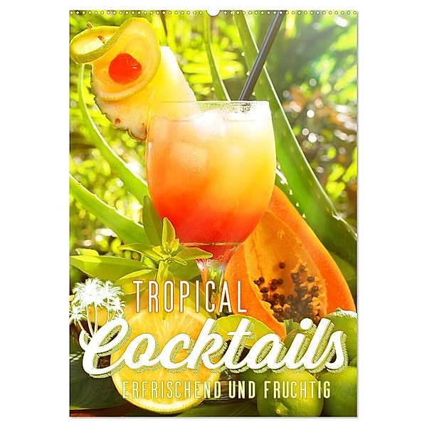 Tropical Cocktails - Erfrischend und fruchtig (Wandkalender 2024 DIN A2 hoch), CALVENDO Monatskalender, Georg Hergenhan