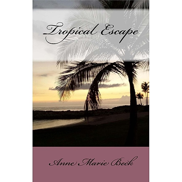 Tropical Escape: Tropical Escape, Anne Marie Beck