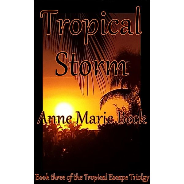 Tropical Escape: Tropical Storm, Anne Marie Beck