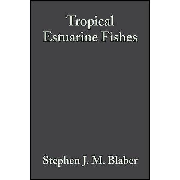 Tropical Estuarine Fishes / Fish and Aquatic Resources, Stephen J. M. Blaber