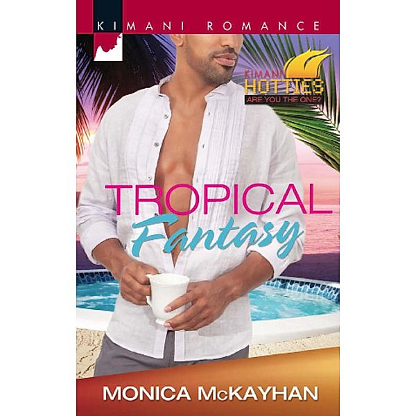 Tropical Fantasy (Kimani Hotties, Book 41) / Mills & Boon Kimani, Monica McKayhan